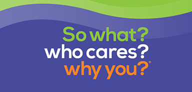 Introducing the New Edition of So what? who cares? why you?®